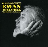 Ewan MacColl - Black And White: The Definitive Collection