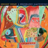 Johnny Dowd - A Drunkard's Masterpiece