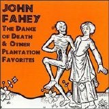 John Fahey - Dance of Death & Other Plantation Favorites