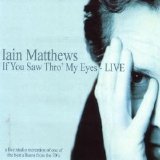 Ian Matthews - If You Saw Thro' My Eyes - Live