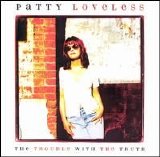 Patty Loveless - Trouble with the Truth