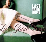 Last Train Home - Last Good Kiss