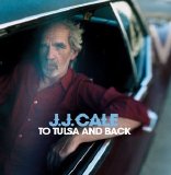 J.J. Cale - To Tulsa And Back