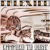 Calexico - Carried To Dust