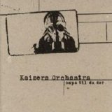 Kaizers Orchestra - Ompa Til Du Dør