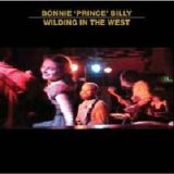 Bonnie 'Prince' Billy - Wilding In The West