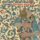 Get Well Soon - Rest Now! Weary Head, You Will (Get Well Soon)