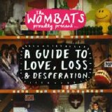 The Wombats - Proudly Present A Guide To Love, Loss & Desperation