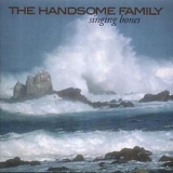 Handsome Family - Singing Bones