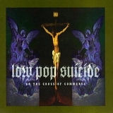 Low Pop Suicide - On the Cross of Commerce