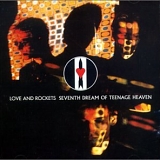 Love and Rockets - Seventh Dream of Teenage Heaven
