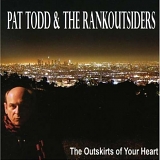 pat todd & the rankoutsiders - outskirts of your heart