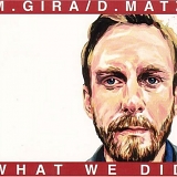 M. Gira/D. Matz - What We Did