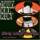 My life with the Thrill Kill Kult - Dirty Little Secrets