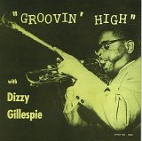 Dizzy Gillespie and His Orchestra - Groovin' High [Prism]
