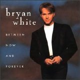 Bryan White - Between Now and Forever