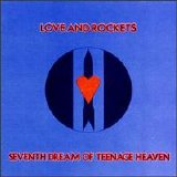 Love and Rockets - Seventh Dream Of Teenage Heaven