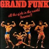 Grand Funk Railroad - All the Girls in the World Beware!!