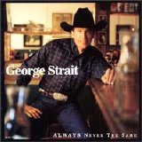 George Strait - Always Never The Same