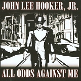 John Lee Hooker, Jr. - All Odds Against Me