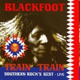 Blackfoot - Train, train. Southern rock's best - live