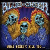 Blue Cheer - What Doesn't Kill You...