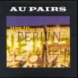 Au Pairs - Live In Berlin