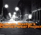 Anthony Braxton - Charlie Parker Project
