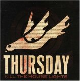 Thursday - Kill the House Lights