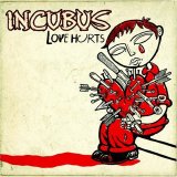 Incubus - Love Hurts (European Single)