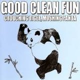 Good Clean Fun - Crouching Tiger, Moshing Panda