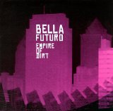 Bella Futuro - Empire Of Dirt