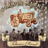 Common Market - Tobacco Road