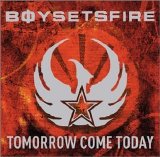 Boy Sets Fire - Tomorrow Come Today