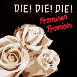 Die! Die! Die! - Promises Promises