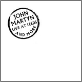 Martyn, John - Live at Leeds and More