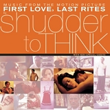 Shudder to Think - First Love, Last Rites