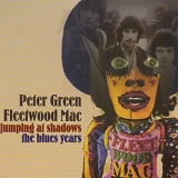 Peter Green - Jumping At Shadows, The Blue Years