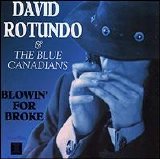 David Rotundo - Blowin' For Broke /with the Blue Canadians