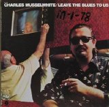 Charlie Musselwhite - Leave the Blues to Us
