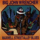 Big John Wrencher - Maxwell Street Alley Blues