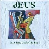 dEUS - In a Bar, Under the Sea
