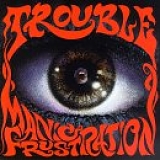 Trouble - Manic Frustration