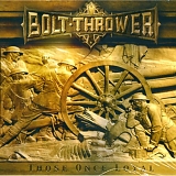 Bolt Thrower - Those Once Loyal
