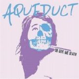 Aqueduct - Or Give Me Death