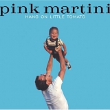 Pink Martini - Hang On Little Tomato