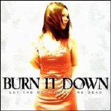 Burn It Down - Let the Dead Bury the Dead
