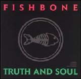 Fishbone - Truth and Soul