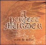 A Perfect Murder - Cease to Suffer