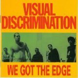 Visual Discrimination - We got the edge discography